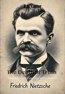 The Death of Truth: Postmodernity and the Will to Power