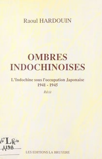 Ombres indochinoises - L'Indochine sous l'occupation japonaise, 1941-1945