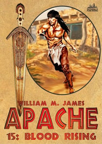 Blood Rising (An Apache / Cuchillo Oro Western #15) - Apache, #15