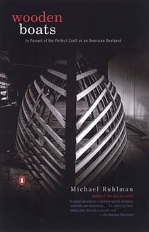 Wooden Boats - In Pursuit of the Perfect Craft at an American Boatyard