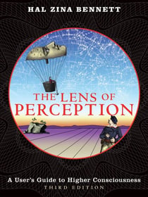 The Lens of Perception - A User's Guide to Higher Consciousness