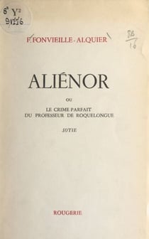 Aliénor - Ou Le crime parfait du professeur de Roquelongue