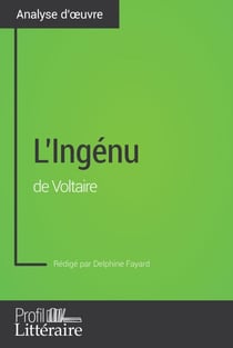 L'Ingénu de Voltaire (Analyse approfondie) - Approfondissez votre lecture de cette œuvre avec notre profil littéraire (résumé, fiche de lecture et axes de lecture)