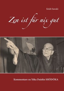 Zen ist für nix gut - Kommentare zu Yôka Daishis Shôdôka