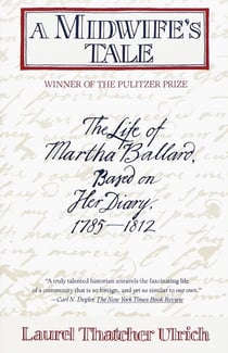 A Midwife's Tale - The Life of Martha Ballard, Based on Her Diary, 1785-1812 (Pulitzer Prize Winner)