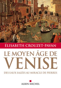 Le Moyen-Âge de Venise - Des eaux salées au miracle de pierres