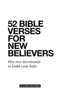 52 Bible Verses for New Believers: Fifty Two Devotionals to Build Your Faith - 52 Bible Verse Devotionals, #1