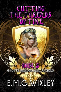 Cutting the Threads of Time: Ghosts Demons and Angels - Travelling Towards the Present, #5