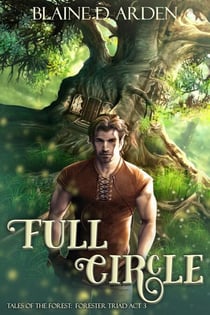 Full Circle: Forester Triad Act Three - Tales of the Forest, #3