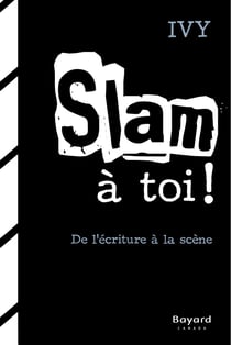 Slam à toi! - De l'écriture à la scène