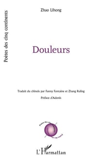 Douleurs - traduit du chinois par Fanny Fontaine et Zhang Ruling - préface d'Adonis