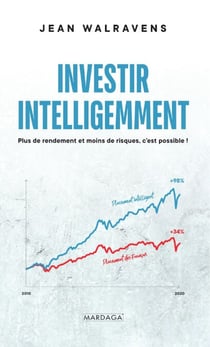 Investir intelligemment - Plus de rendement et moins de risques, c'est possible !