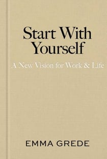 Start With Yourself - A New Vision for Work & Life
