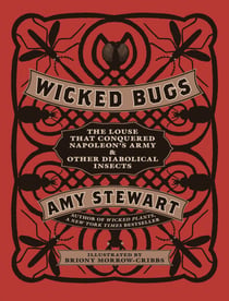 Wicked Bugs - The Louse That Conquered Napoleon's Army & Other Diabolical Insects