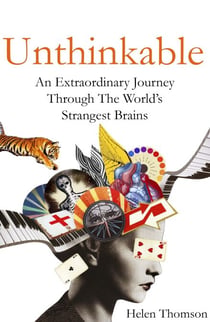 Unthinkable - An Extraordinary Journey Through the World's Strangest Brains