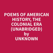 Poems of American History, The Colonial Era (Unabridged)