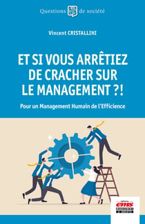 Et si vous arrêtiez de cracher sur le management ?! - Pour un Management Humain de l'Efficience