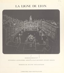 La ligne de Lyon - Avec des textes de Stendhal, Alexandre Arnoux, Jean Reverzy, Julien Gracq