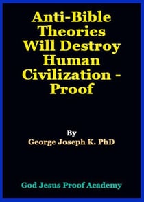 Anti-Bible Theories Will Destroy   Human Civilization - Proof