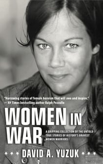 Women In War: A Gripping Collection of the Untold True Stories of History's Bravest Women Warriors