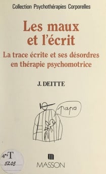 Les maux et l'écrit - La trace écrite et ses désordres en thérapie psychomotrice