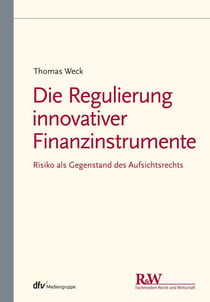 Die Regulierung innovativer Finanzinstrumente - Risiko als Gegenstand des Aufsichtsrechts