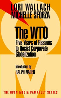 The WTO - Five Years of Reasons to Resist Corporate Globalization