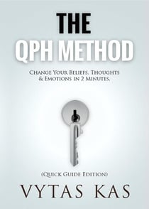 The QPH Method:  Change Your Beliefs, Thoughts & Emotions in 2-Minutes