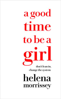 A Good Time to be a Girl - Don’t Lean In, Change the System