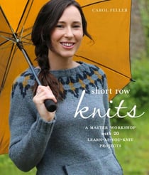 Short Row Knits - A Master Workshop with 20 Learn-as-You-Knit Projects