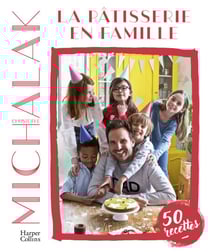 La pâtisserie en famille - Des recettes faciles et gourmandes pour pâtisser avec ses enfants pendant le confinement !