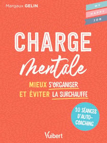 Charge mentale - 10 séances d’autocoaching pour mieux s'organiser et éviter la surchauffe