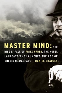 Master Mind - The Rise and Fall of Fritz Haber, the Nobel Laureate Who Launched the Age of Chemical Warfare