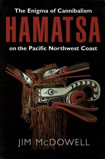 Hamatsa - The Enigma of Cannibalism on the Pacific NW Coast