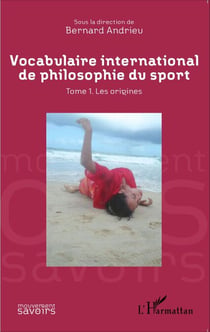 Vocabulaire international de philosophie du sport - Tome 1. Les origines