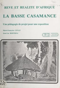 Rêve et réalité d'Afrique : la Basse Casamance - Une pédagogie de projet pour une exposition