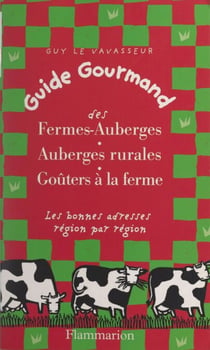 Guide gourmand des fermes-auberges, auberges rurales, goûters à la ferme - Les bonnes adresses région par région