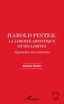 Harold Pinter, la liberté artistique et ses limites - Approches des scénarios