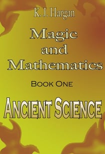 Magic and Mathematics Book One - Ancient Science - Magic and Mathematics, #1