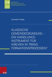 Klassische Gemeindegründung –  Ein Handlungsinstrument für Kirchen in Transformationsprozessen? - Eine explorative Studie zur Gemeindegründungsszene in der Church of England mit Überlegungen zu einem Transfer in den deutschen landeskirchlichen Kontext