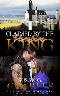 Claimed by the Vampire King - Tale of the Century Bride, #2