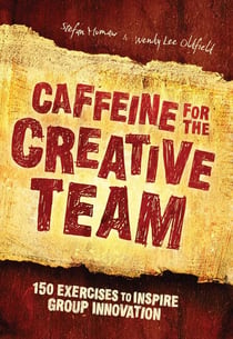 Caffeine for the Creative Team - 200 Exercises to Inspire Group Innovation