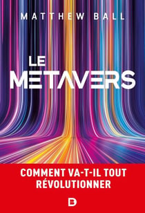 Le métavers : Comment va-t-il tout révolutionner ? - Comment va-t-il tout révolutionner