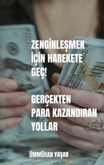 Zenginlesmek Için Harekete Geç! Gerçekten Para Kazandiran Yollar