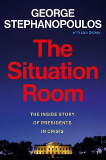The Situation Room - The Inside Story of Presidents in Crisis