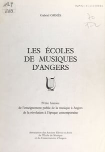 Les écoles de musiques d'Angers - Petite histoire de l'enseignement public de la musique à Angers, de la Révolution à l'époque contemporaine