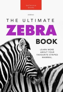 Zebras: The Ultimate Zebra Book - Animal Books for Kids, #1