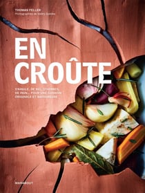 En croûte - D'argile, de sel, d'herbes, de pain... pour une cuisson originale et savoureuse