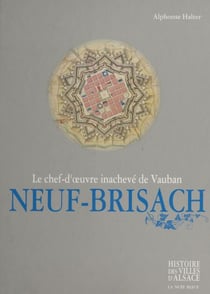 Neuf-Brisach : le chef-d'œuvre inachevé de Vauban