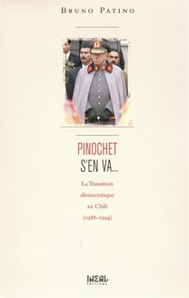Pinochet s'en va... - La transition démocratique au Chili (1988-1994)